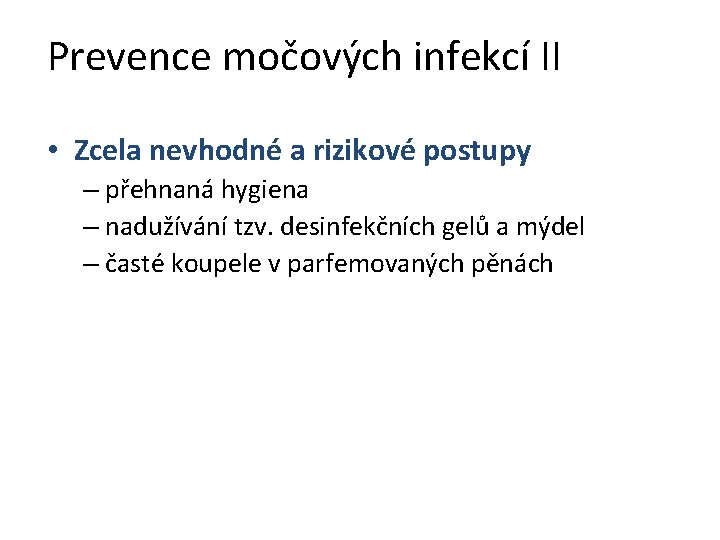 Prevence močových infekcí II • Zcela nevhodné a rizikové postupy – přehnaná hygiena –