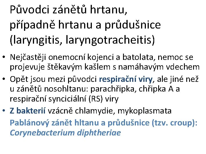 Původci zánětů hrtanu, případně hrtanu a průdušnice (laryngitis, laryngotracheitis) • Nejčastěji onemocní kojenci a