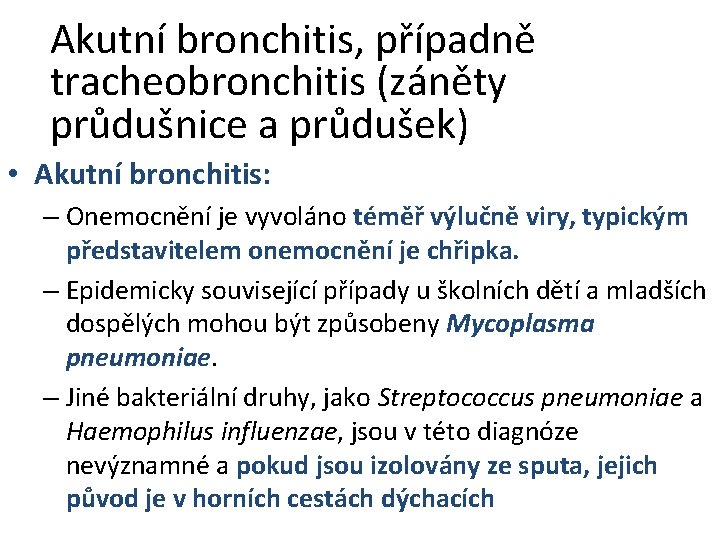 Akutní bronchitis, případně tracheobronchitis (záněty průdušnice a průdušek) • Akutní bronchitis: – Onemocnění je