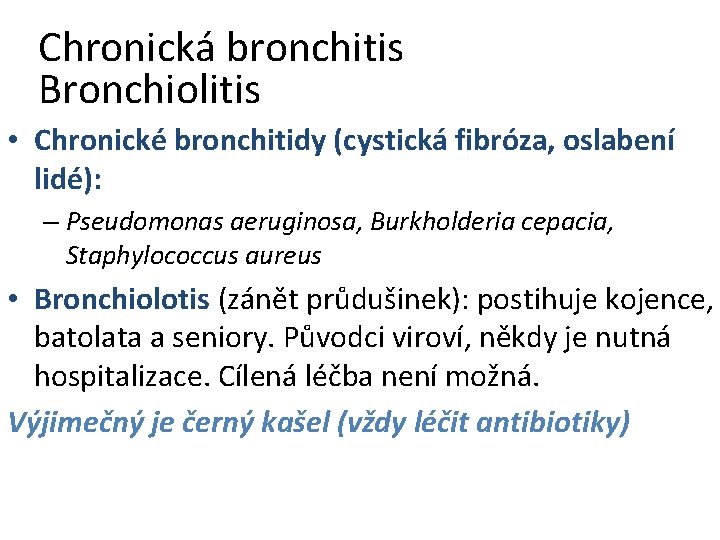 Chronická bronchitis Bronchiolitis • Chronické bronchitidy (cystická fibróza, oslabení lidé): – Pseudomonas aeruginosa, Burkholderia