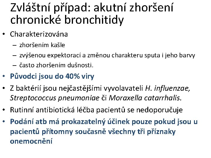 Zvláštní případ: akutní zhoršení chronické bronchitidy • Charakterizována – zhoršením kašle – zvýšenou expektorací