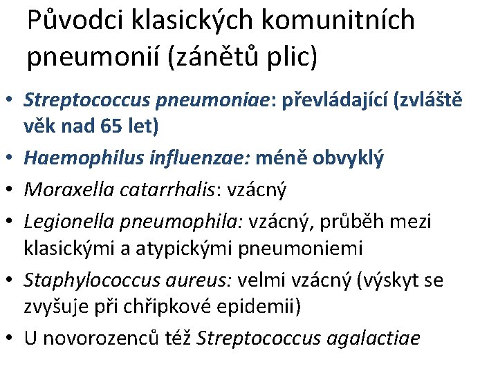 Původci klasických komunitních pneumonií (zánětů plic) • Streptococcus pneumoniae: převládající (zvláště věk nad 65