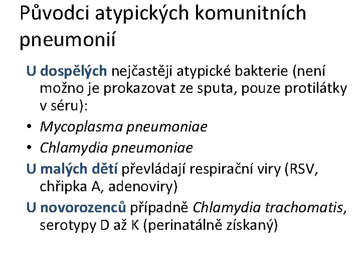 Původci atypických komunitních pneumonií U dospělých nejčastěji atypické bakterie (není možno je prokazovat ze