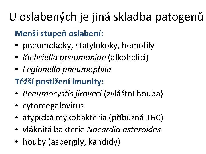 U oslabených je jiná skladba patogenů Menší stupeň oslabení: • pneumokoky, stafylokoky, hemofily •