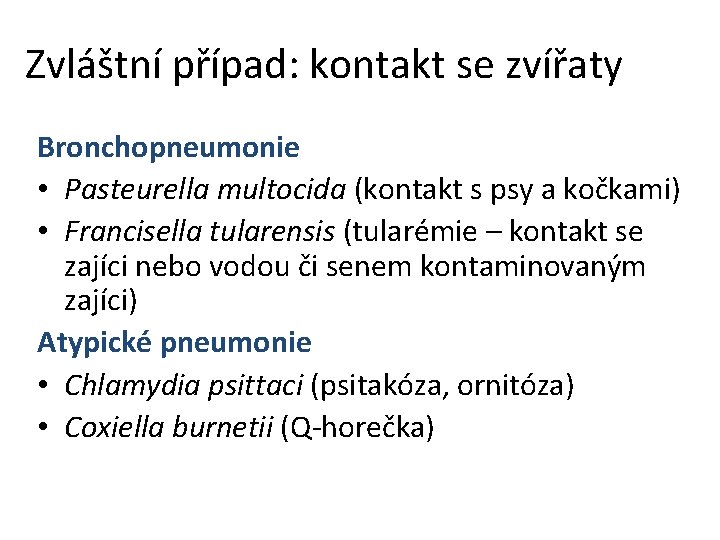 Zvláštní případ: kontakt se zvířaty Bronchopneumonie • Pasteurella multocida (kontakt s psy a kočkami)