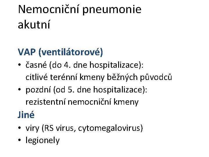 Nemocniční pneumonie akutní VAP (ventilátorové) • časné (do 4. dne hospitalizace): citlivé terénní kmeny