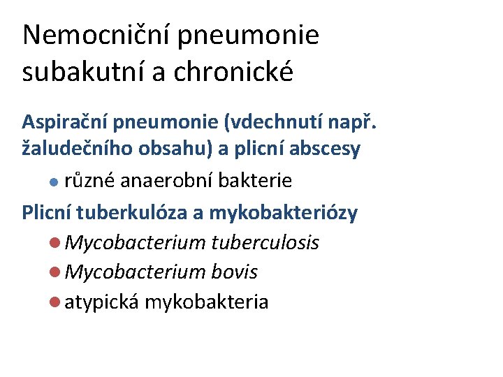 Nemocniční pneumonie subakutní a chronické Aspirační pneumonie (vdechnutí např. žaludečního obsahu) a plicní abscesy