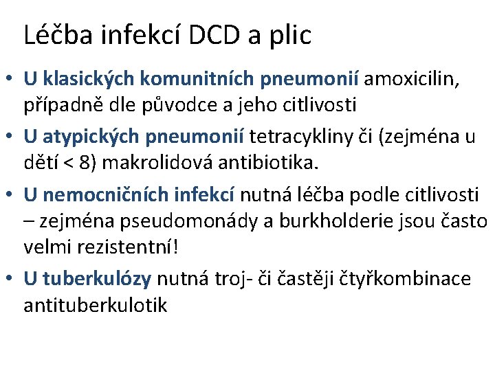 Léčba infekcí DCD a plic • U klasických komunitních pneumonií amoxicilin, případně dle původce