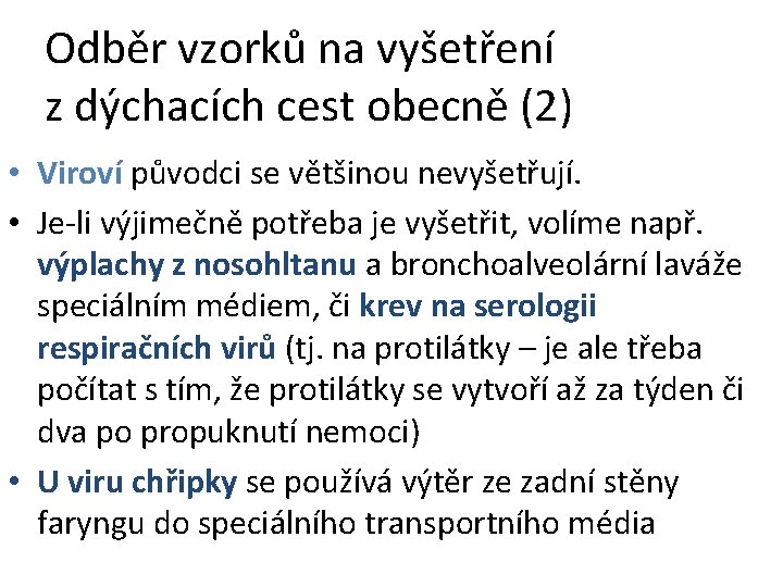 Odběr vzorků na vyšetření z dýchacích cest obecně (2) • Viroví původci se většinou