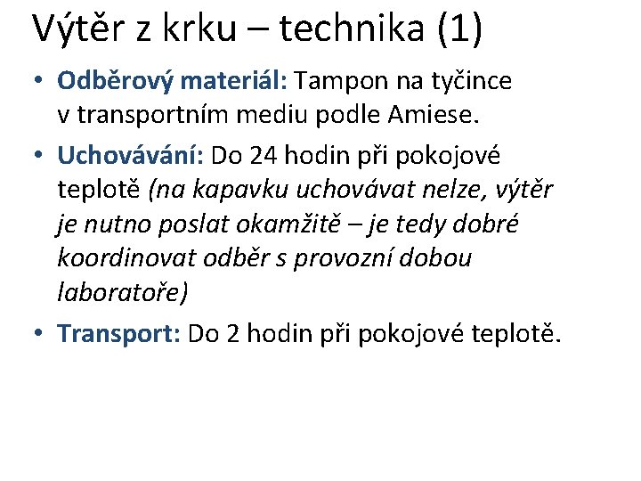 Výtěr z krku – technika (1) • Odběrový materiál: Tampon na tyčince v transportním