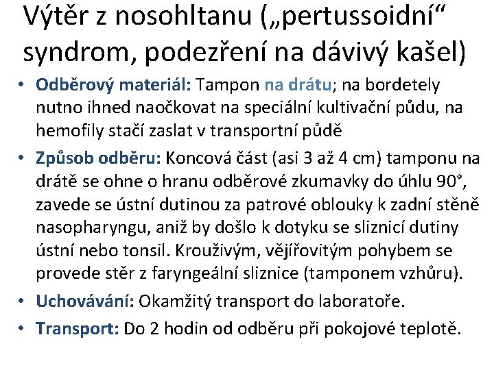 Výtěr z nosohltanu („pertussoidní“ syndrom, podezření na dávivý kašel) • Odběrový materiál: Tampon na