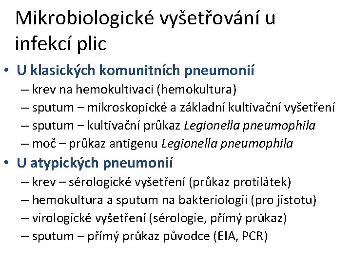 Mikrobiologické vyšetřování u infekcí plic • U klasických komunitních pneumonií – krev na hemokultivaci