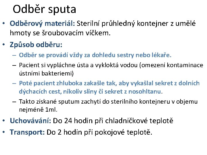 Odběr sputa • Odběrový materiál: Sterilní průhledný kontejner z umělé hmoty se šroubovacím víčkem.
