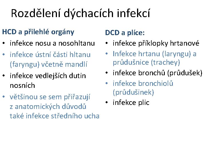 Rozdělení dýchacích infekcí HCD a přilehlé orgány • infekce nosu a nosohltanu • infekce