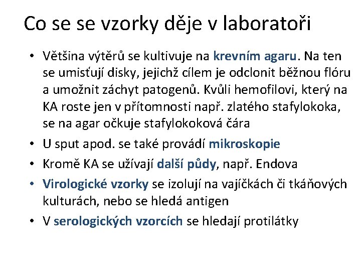 Co se se vzorky děje v laboratoři • Většina výtěrů se kultivuje na krevním