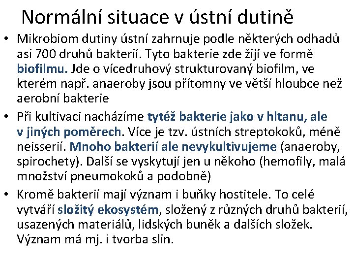 Normální situace v ústní dutině • Mikrobiom dutiny ústní zahrnuje podle některých odhadů asi