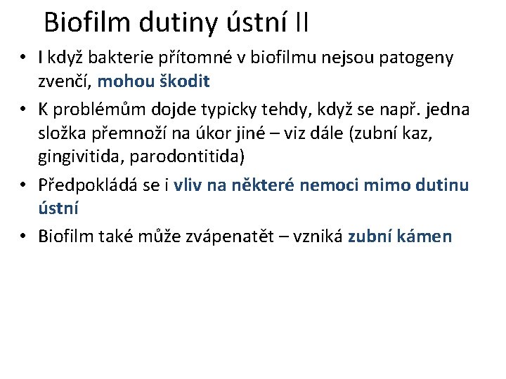 Biofilm dutiny ústní II • I když bakterie přítomné v biofilmu nejsou patogeny zvenčí,