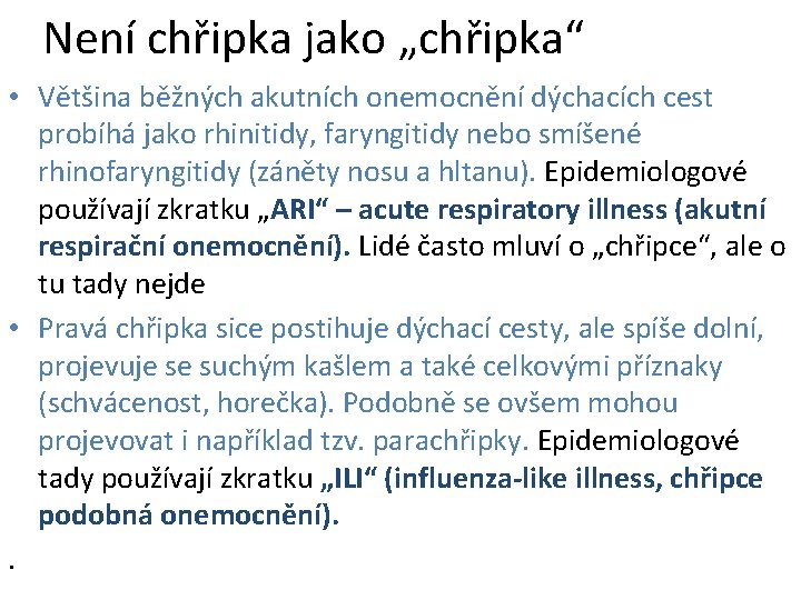 Není chřipka jako „chřipka“ • Většina běžných akutních onemocnění dýchacích cest probíhá jako rhinitidy,