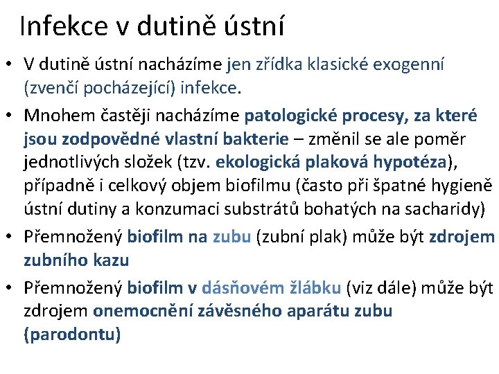 Infekce v dutině ústní • V dutině ústní nacházíme jen zřídka klasické exogenní (zvenčí