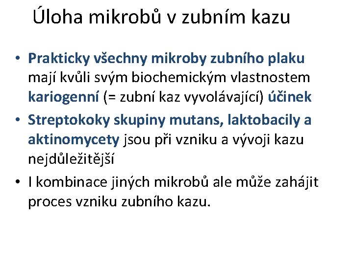 Úloha mikrobů v zubním kazu • Prakticky všechny mikroby zubního plaku mají kvůli svým