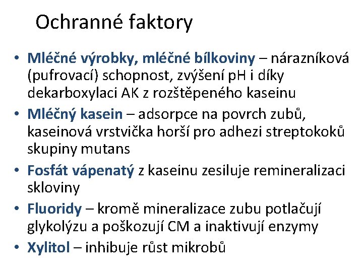 Ochranné faktory • Mléčné výrobky, mléčné bílkoviny – nárazníková (pufrovací) schopnost, zvýšení p. H