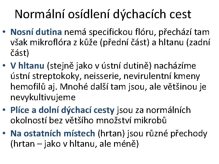 Normální osídlení dýchacích cest • Nosní dutina nemá specifickou flóru, přechází tam však mikroflóra