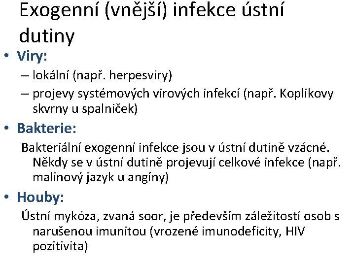 Exogenní (vnější) infekce ústní dutiny • Viry: – lokální (např. herpesviry) – projevy systémových