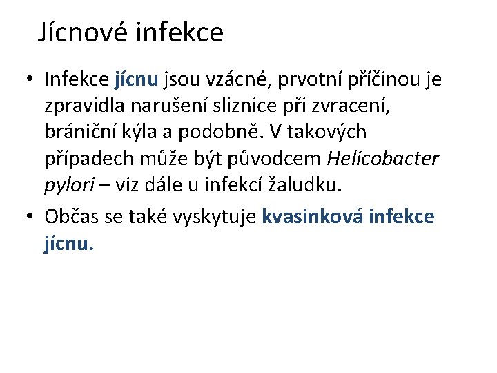 Jícnové infekce • Infekce jícnu jsou vzácné, prvotní příčinou je zpravidla narušení sliznice při