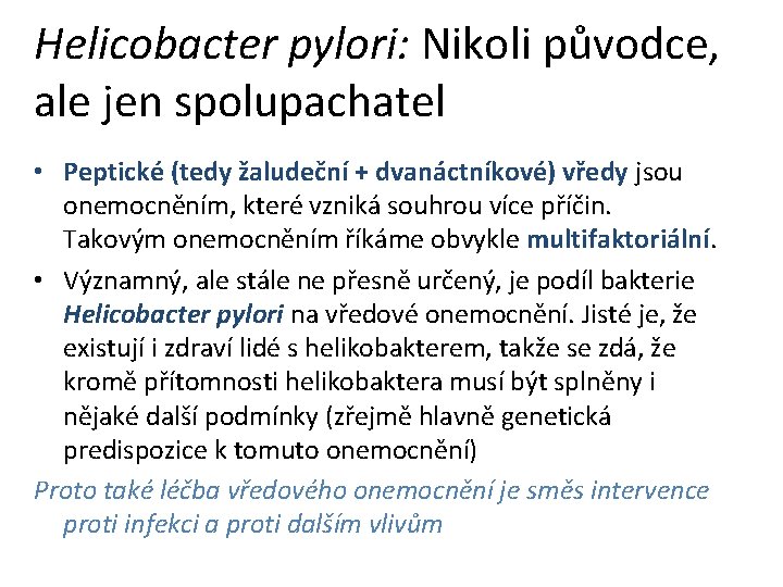 Helicobacter pylori: Nikoli původce, ale jen spolupachatel • Peptické (tedy žaludeční + dvanáctníkové) vředy