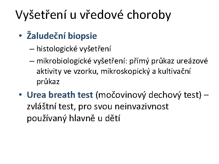 Vyšetření u vředové choroby • Žaludeční biopsie – histologické vyšetření – mikrobiologické vyšetření: přímý