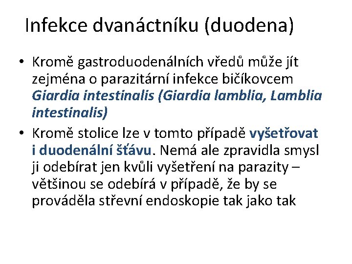 Infekce dvanáctníku (duodena) • Kromě gastroduodenálních vředů může jít zejména o parazitární infekce bičíkovcem