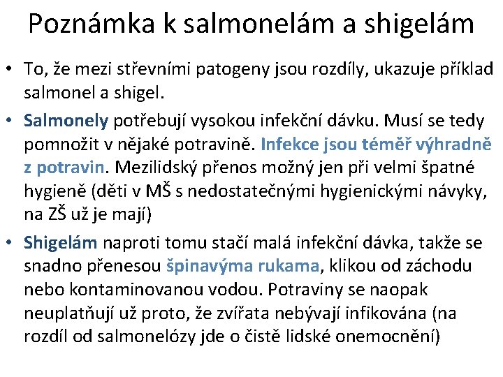 Poznámka k salmonelám a shigelám • To, že mezi střevními patogeny jsou rozdíly, ukazuje