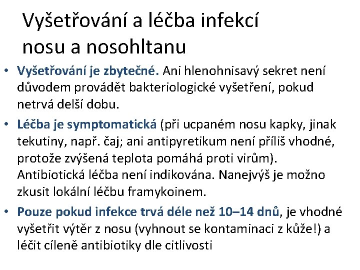 Vyšetřování a léčba infekcí nosu a nosohltanu • Vyšetřování je zbytečné. Ani hlenohnisavý sekret