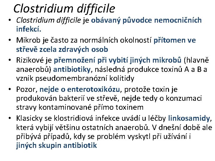 Clostridium difficile • Clostridium difficile je obávaný původce nemocničních infekcí. • Mikrob je často