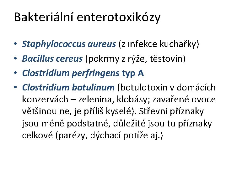 Bakteriální enterotoxikózy • • Staphylococcus aureus (z infekce kuchařky) Bacillus cereus (pokrmy z rýže,