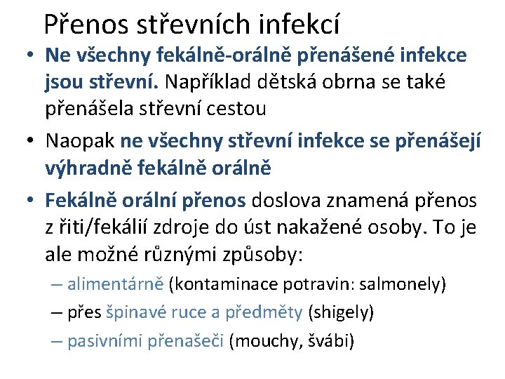 Přenos střevních infekcí • Ne všechny fekálně-orálně přenášené infekce jsou střevní. Například dětská obrna