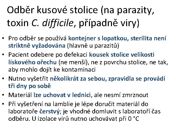 Odběr kusové stolice (na parazity, toxin C. difficile, případně viry) • Pro odběr se