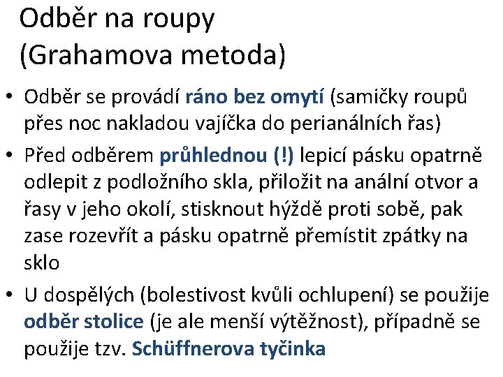 Odběr na roupy (Grahamova metoda) • Odběr se provádí ráno bez omytí (samičky roupů