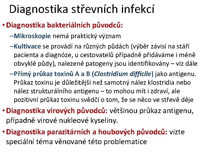 Diagnostika střevních infekcí • Diagnostika bakteriálních původců: –Mikroskopie nemá praktický význam –Kultivace se provádí