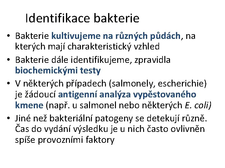 Identifikace bakterie • Bakterie kultivujeme na různých půdách, na kterých mají charakteristický vzhled •