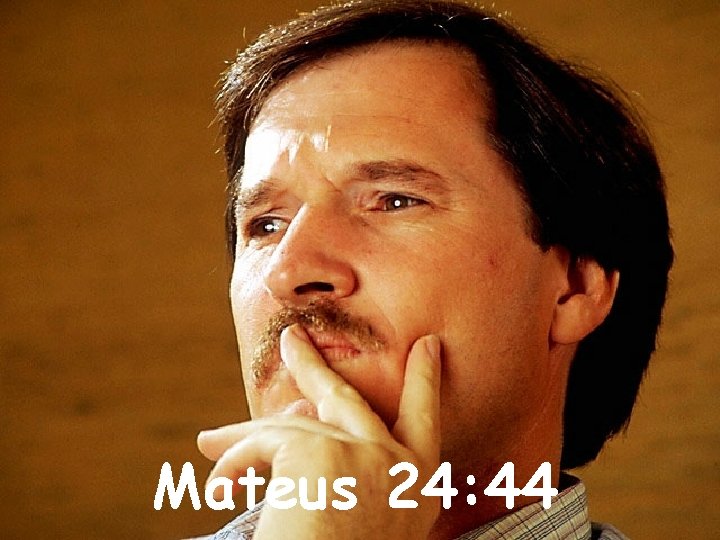 Mateus 24: 44 