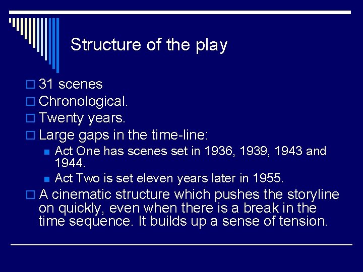 Structure of the play o 31 scenes o Chronological. o Twenty years. o Large