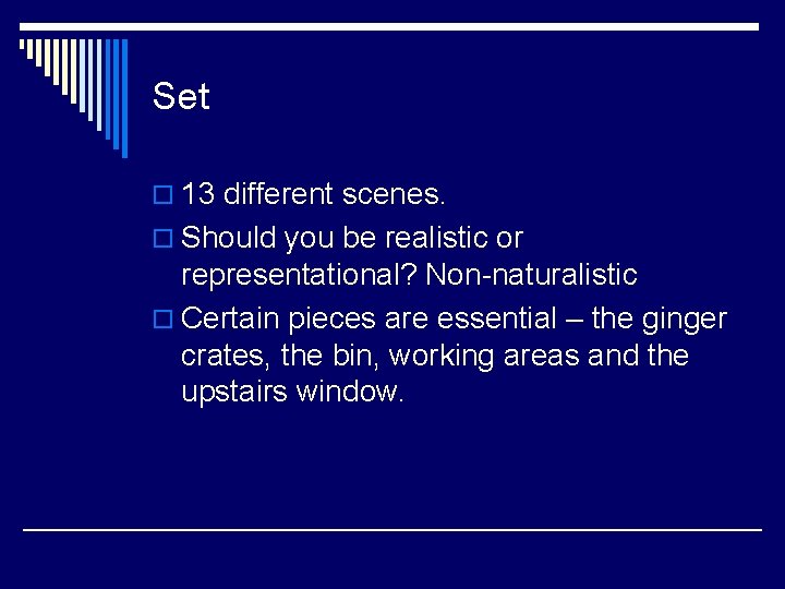 Set o 13 different scenes. o Should you be realistic or representational? Non-naturalistic o