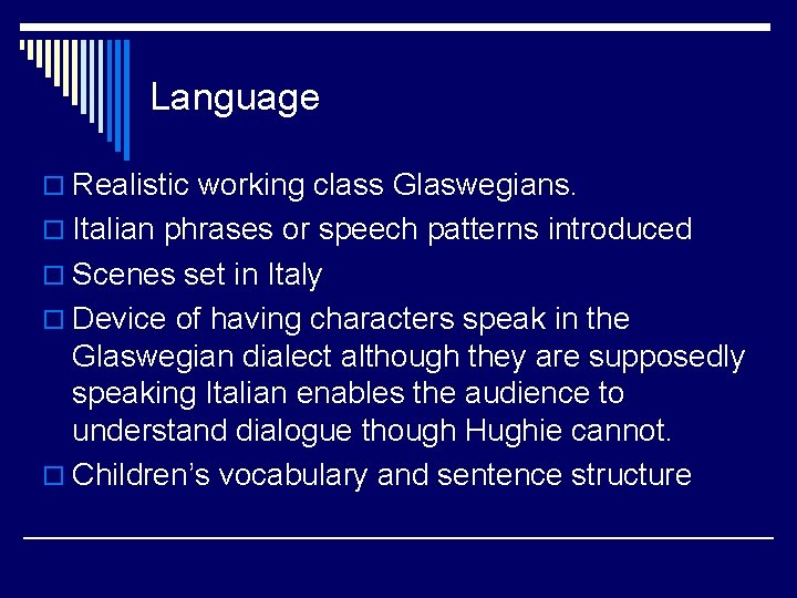 Language o Realistic working class Glaswegians. o Italian phrases or speech patterns introduced o