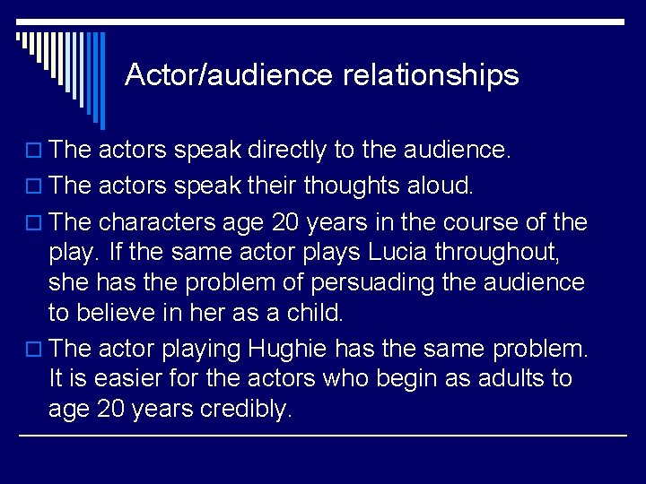 Actor/audience relationships o The actors speak directly to the audience. o The actors speak