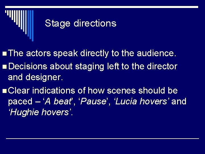 Stage directions n The actors speak directly to the audience. n Decisions about staging