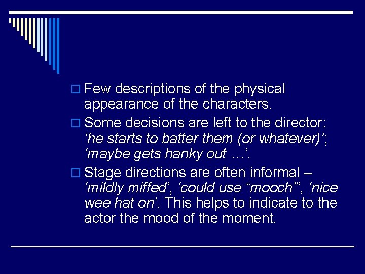 o Few descriptions of the physical appearance of the characters. o Some decisions are