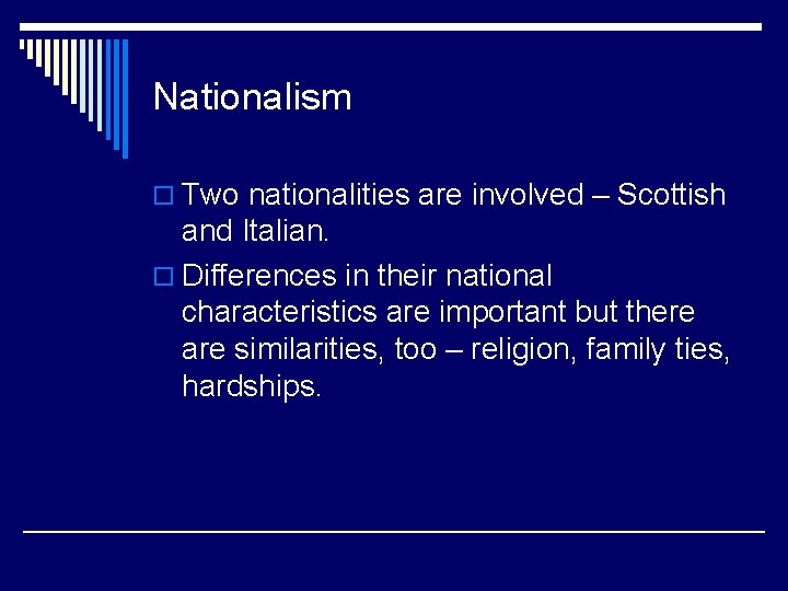 Nationalism o Two nationalities are involved – Scottish and Italian. o Differences in their