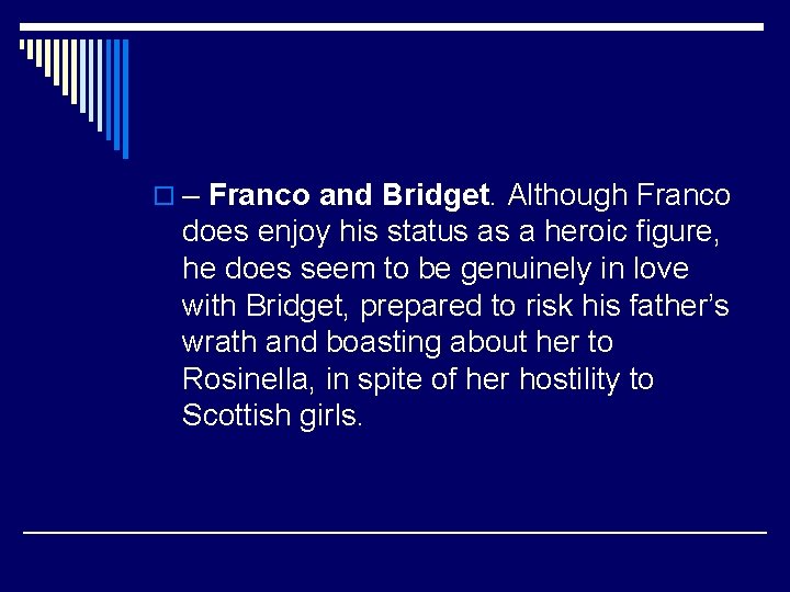 o – Franco and Bridget. Although Franco does enjoy his status as a heroic