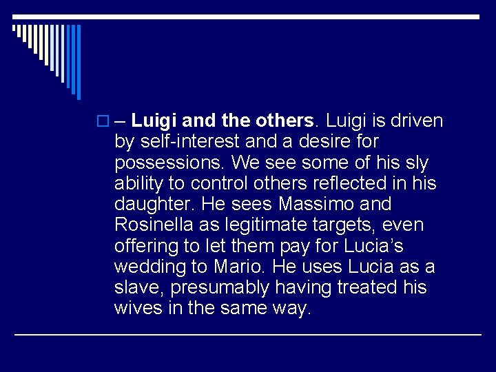 o – Luigi and the others. Luigi is driven by self-interest and a desire